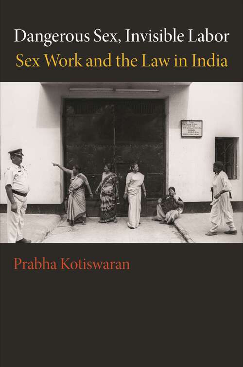 Book cover of Dangerous Sex, Invisible Labor: Sex Work and the Law in India (PDF)