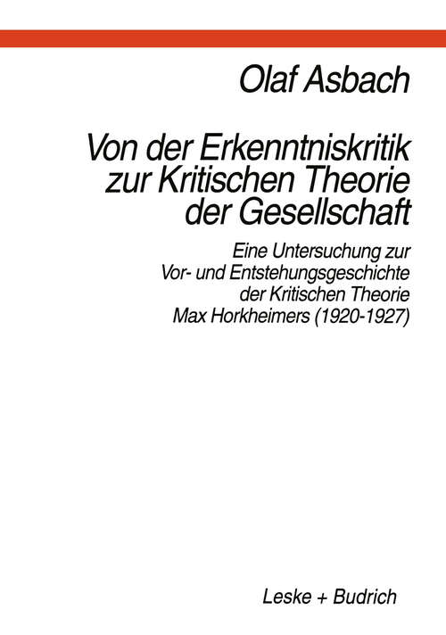 Book cover of Von der Erkenntniskritik zur Kritischen Theorie der Gesellschaft: Eine Untersuchung zur Vor- und Entstehungsgeschichte der Kritischen Theorie Max Horkheimers (1920–1927) (1997)