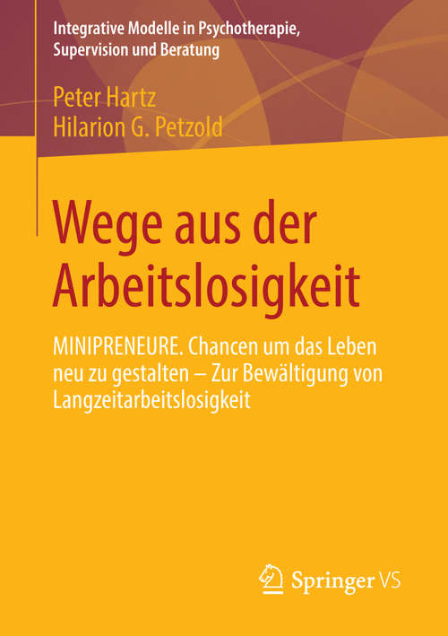 Book cover of Wege aus der Arbeitslosigkeit: MINIPRENEURE. Chancen um das Leben neu zu gestalten – Zur Bewältigung von Langzeitarbeitslosigkeit (2014) (Integrative Modelle in Psychotherapie, Supervision und Beratung)