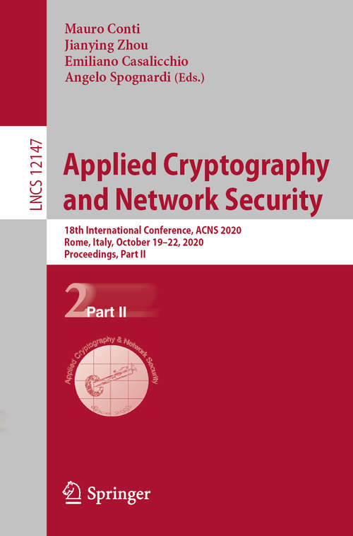 Book cover of Applied Cryptography and Network Security: 18th International Conference, ACNS 2020, Rome, Italy, October 19–22, 2020, Proceedings, Part II (1st ed. 2020) (Lecture Notes in Computer Science #12147)