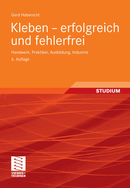 Book cover of Kleben - erfolgreich und fehlerfrei: Handwerk, Praktiker, Ausbildung, Industrie (6. Aufl. 2012)