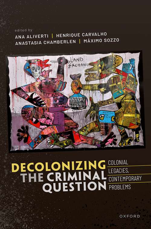 Book cover of Decolonizing the Criminal Question: Colonial Legacies, Contemporary Problems