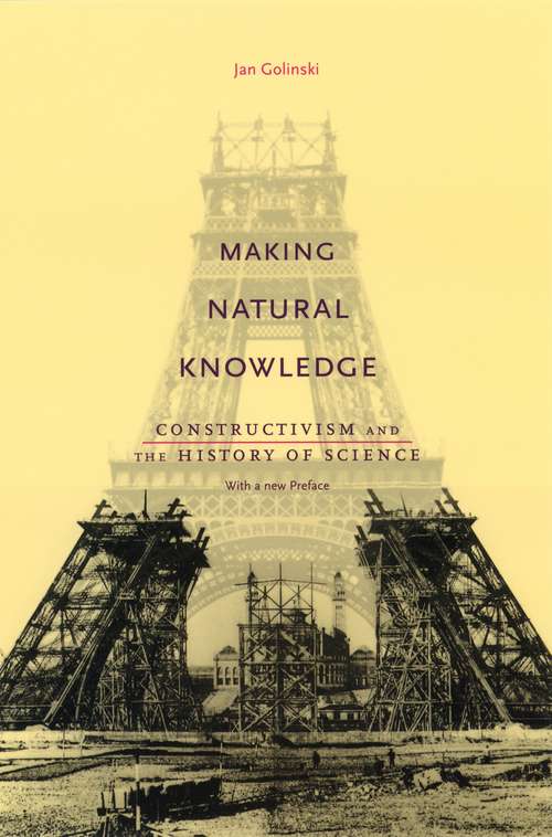 Book cover of Making Natural Knowledge: Constructivism and the History of Science, with a new Preface