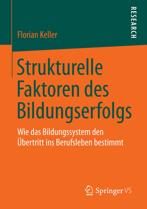Book cover of Strukturelle Faktoren des Bildungserfolgs: Wie das Bildungssystem den Übertritt ins Berufsleben bestimmt (2014)