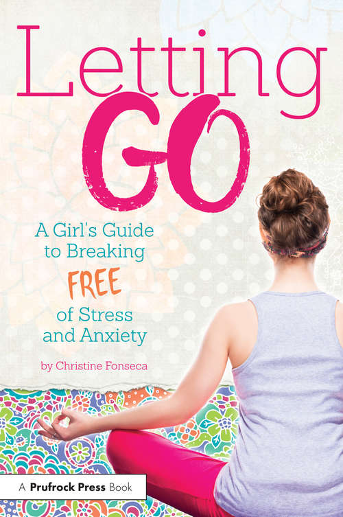 Book cover of Letting Go: A Girl's Guide to Breaking Free of Stress and Anxiety