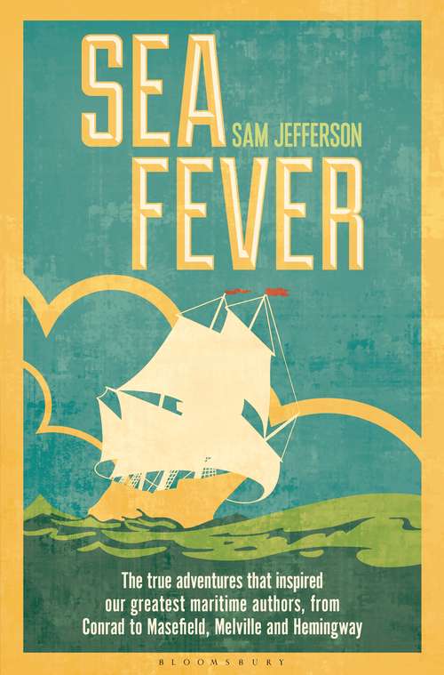Book cover of Sea Fever: The True Adventures that Inspired our Greatest Maritime Authors, from Conrad to Masefield, Melville and Hemingway