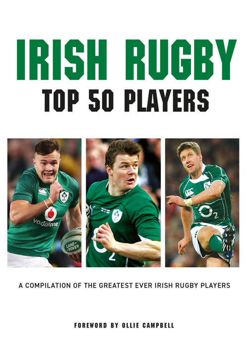 Book cover of Irish Rugby - Top 50 Players: A Compilation of the Greatest Ever Irish Rugby Players