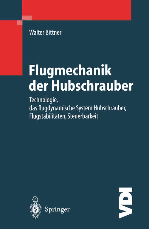 Book cover of Flugmechanik der Hubschrauber: Technologie, das flugdynamische System Hubschrauber, Flugstabilitäten, Steuerbarkeit (2002) (VDI-Buch)