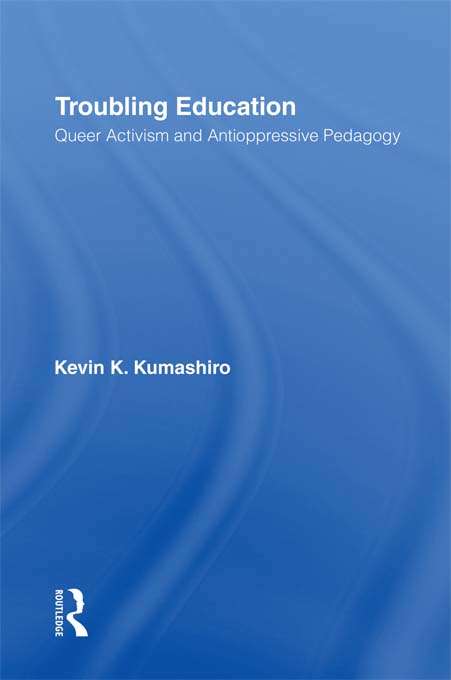 Book cover of Troubling Education: "Queer" Activism and Anti-Oppressive Pedagogy