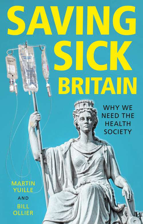 Book cover of Saving sick Britain: Why we need the 'Health Society'