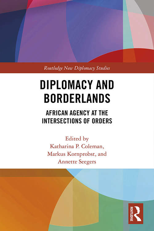 Book cover of Diplomacy and Borderlands: African Agency at the Intersections of Orders (Routledge New Diplomacy Studies)