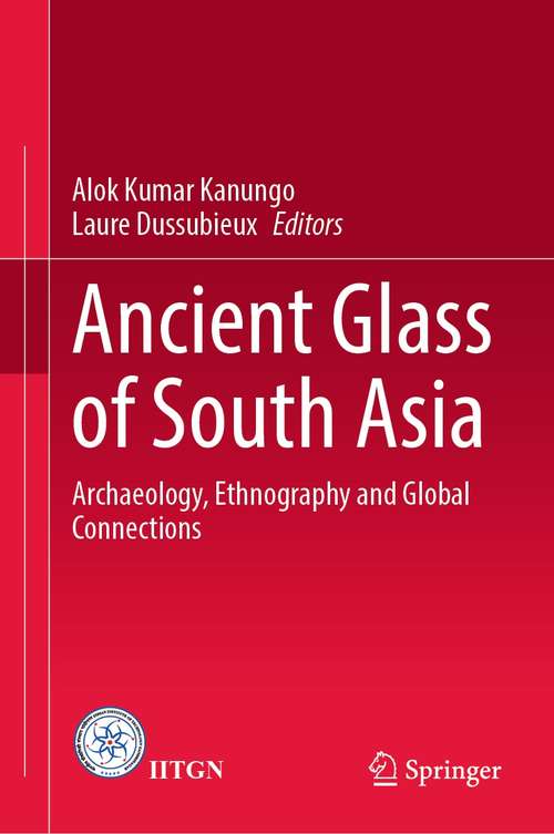 Book cover of Ancient Glass of South Asia: Archaeology, Ethnography and Global Connections (1st ed. 2021)