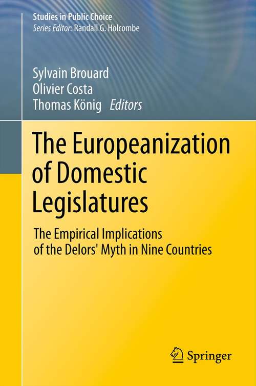 Book cover of The Europeanization of Domestic Legislatures: The Empirical Implications of the Delors' Myth in Nine Countries (2012) (Studies in Public Choice)