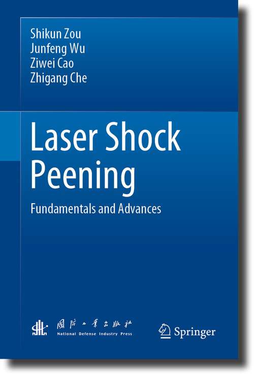 Book cover of Laser Shock Peening: Fundamentals and Advances (1st ed. 2023)
