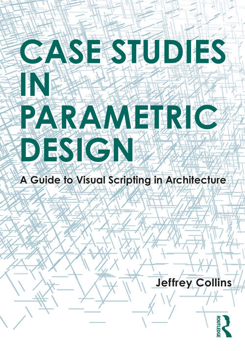 Book cover of Case Studies in Parametric Design: A Guide to Visual Scripting in Architecture