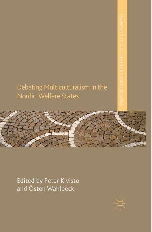 Book cover of Debating Multiculturalism in the Nordic Welfare States (2013) (Palgrave Politics of Identity and Citizenship Series)