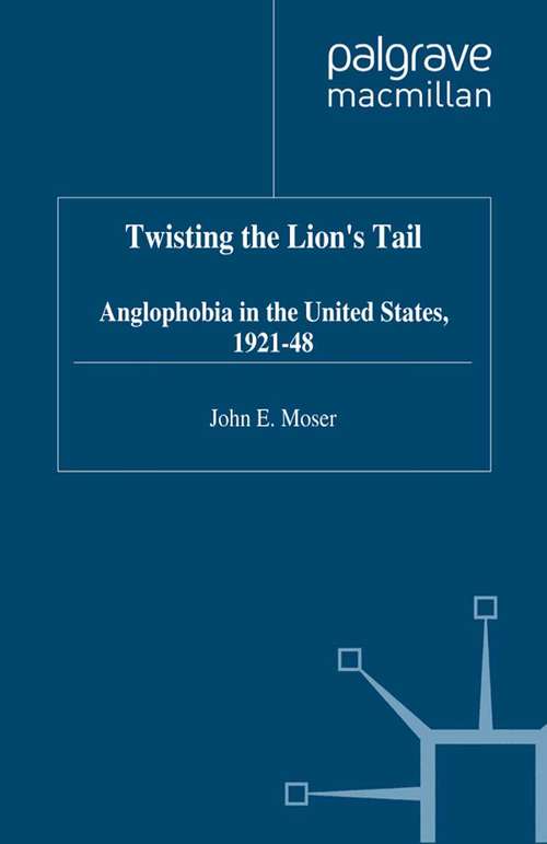 Book cover of Twisting the Lion's Tail: Anglophobia in the United States, 1921-48 (1999)