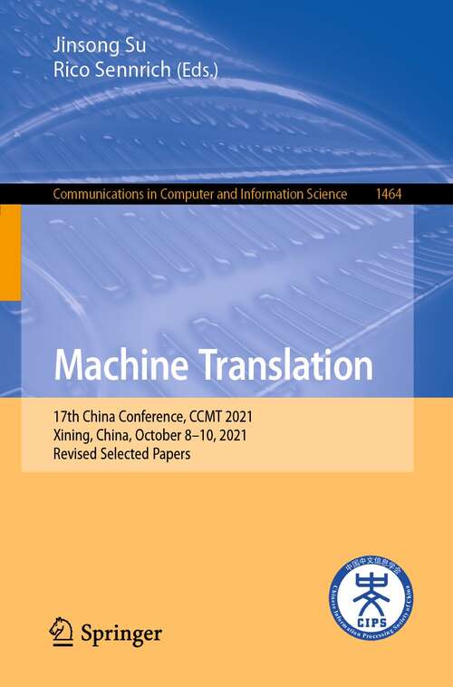 Book cover of Machine Translation: 17th China Conference, CCMT 2021, Xining, China, October 8–10, 2021, Revised Selected Papers (1st ed. 2021) (Communications in Computer and Information Science #1464)