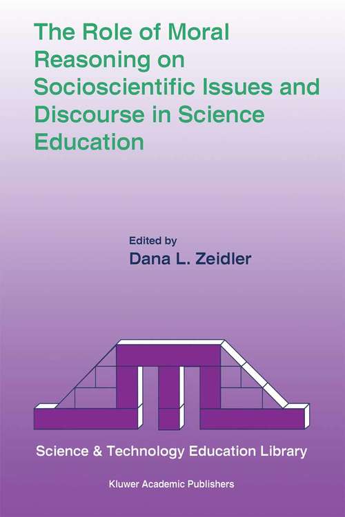 Book cover of The Role of Moral Reasoning on Socioscientific Issues and Discourse in Science Education (2003) (Contemporary Trends and Issues in Science Education #19)