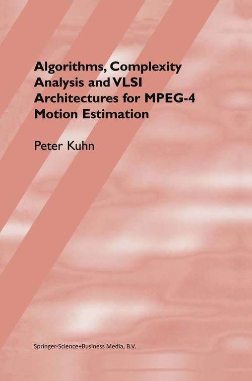 Book cover of Algorithms, Complexity Analysis and VLSI Architectures for MPEG-4 Motion Estimation (1999)