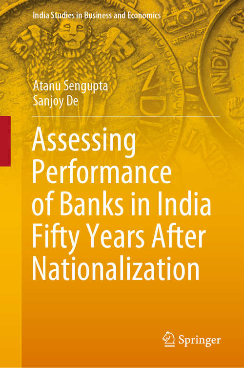 Book cover of Assessing Performance of Banks in India Fifty Years After Nationalization (1st ed. 2020) (India Studies in Business and Economics)