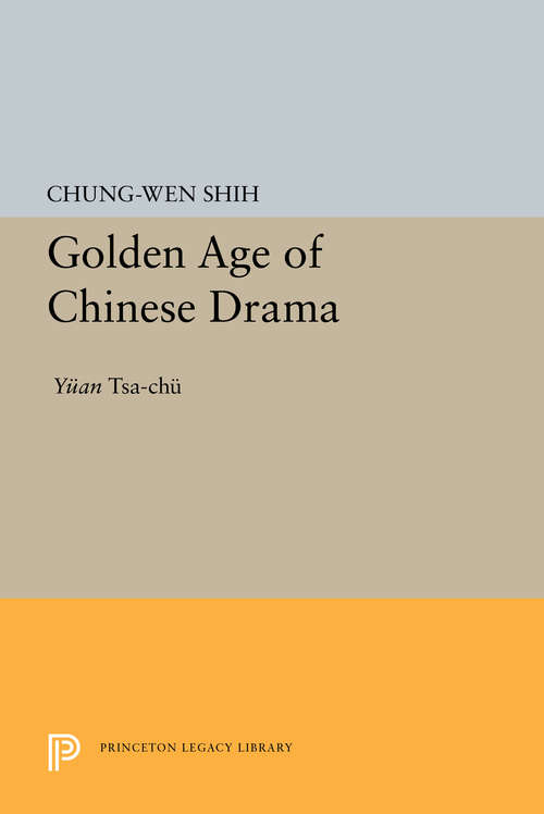 Book cover of Golden Age of Chinese Drama: Yuan Tsa-Chu