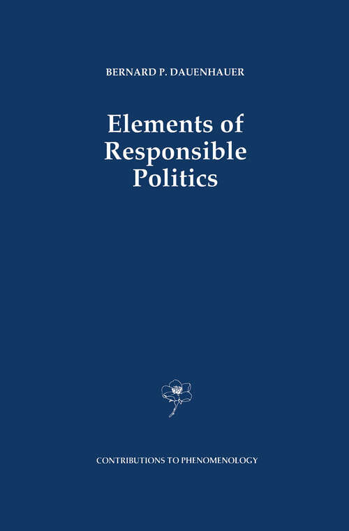 Book cover of Elements of Responsible Politics (1991) (Contributions to Phenomenology #7)