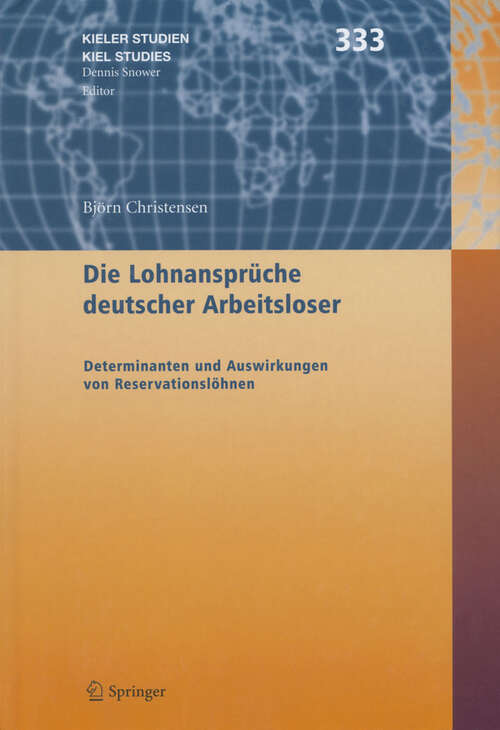 Book cover of Die Lohnansprüche deutscher Arbeitsloser: Determinanten und Auswirkungen von Reservationslöhnen (2005) (Kieler Studien - Kiel Studies #333)