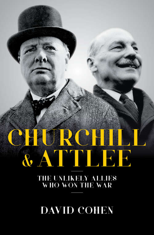 Book cover of Churchill & Attlee: The Unlikely Allies Who Won The War