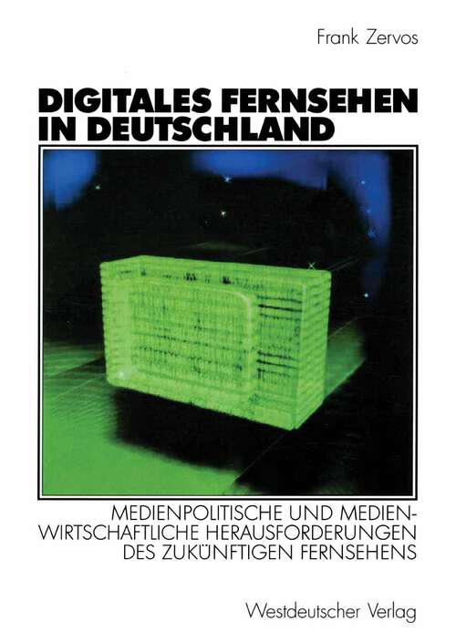 Book cover of Digitales Fernsehen in Deutschland: Medienpolitische und medienwirtschaftliche Herausforderungen des zukünftigen Fernsehens (2003)