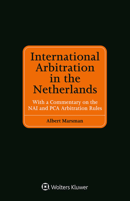 Book cover of International Arbitration in the Netherlands: With a Commentary on the NAI and PCA Arbitration Rules