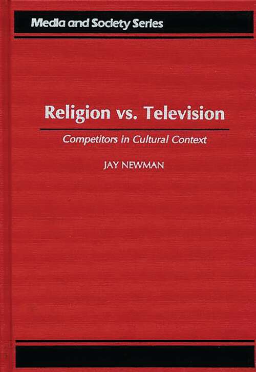 Book cover of Religion vs. Television: Competitors in Cultural Context (Media and Society Series)