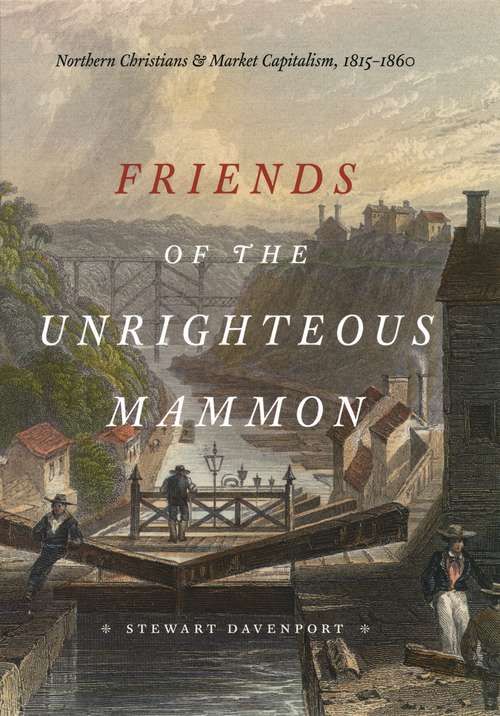 Book cover of Friends of the Unrighteous Mammon: Northern Christians and Market Capitalism, 1815-1860
