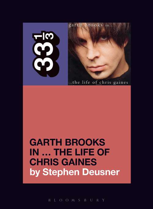 Book cover of Garth Brooks in… The Life of Chris Gaines (33 1/3)