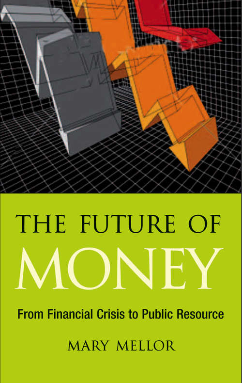 Book cover of The Future of Money: From Financial Crisis to Public Resource