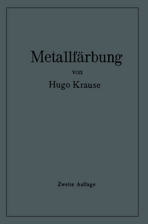 Book cover of Metallfärbung: Die wichtigsten Verfahren zur Oberflächenfärbung und zum Schutz von Metallgegenständen (2. Aufl. 1937)