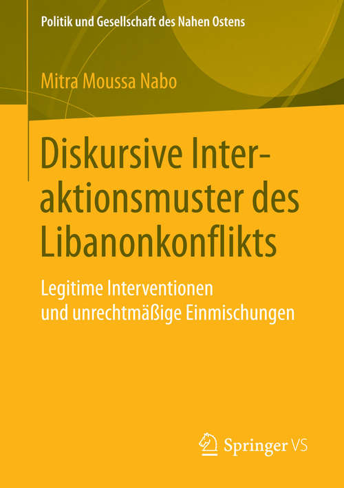 Book cover of Diskursive Interaktionsmuster des Libanonkonflikts: Legitime Interventionen und unrechtmäßige Einmischungen (2015) (Politik und Gesellschaft des Nahen Ostens)