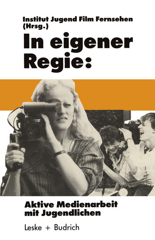 Book cover of In eigener Regie: Aktive Medienarbeit mit Jugendlichen (1986) (Schriftenreihe des Institut Jugend Film Fernsehen)