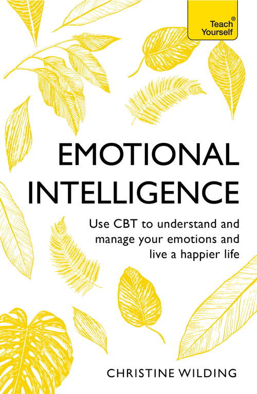 Book cover of Emotional Intelligence: Communicate Better, Achieve More, Be Happier