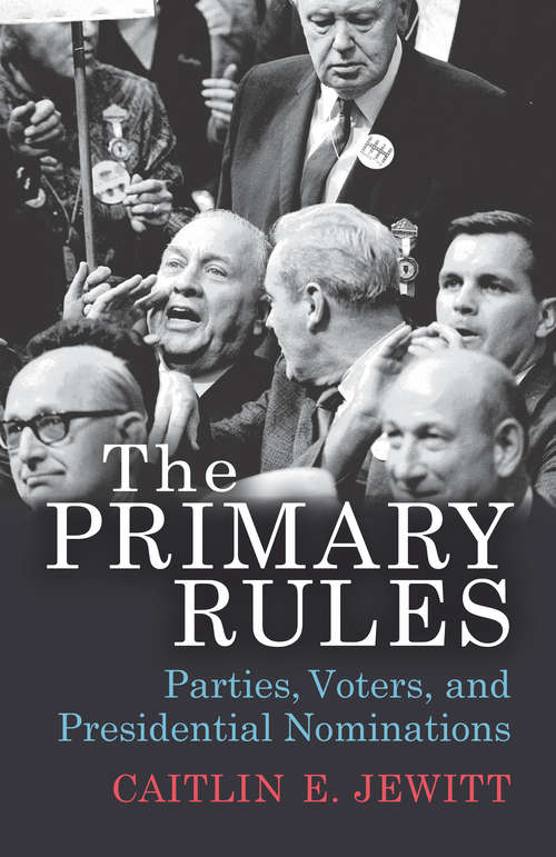 Book cover of The Primary Rules: Parties, Voters, and Presidential Nominations