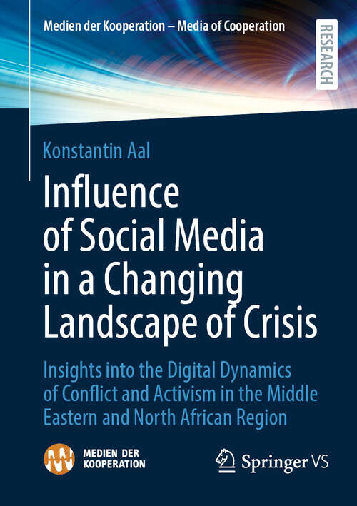 Book cover of Influence of Social Media in a Changing Landscape of Crisis: Insights into the Digital Dynamics of Conflict and Activism in the Middle Eastern and North African Region (2024) (Medien der Kooperation – Media of Cooperation)