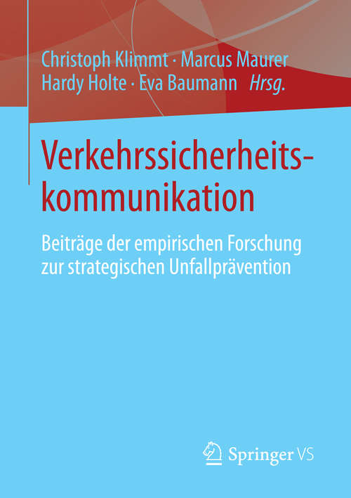 Book cover of Verkehrssicherheitskommunikation: Beiträge der empirischen Forschung zur strategischen Unfallprävention (2015)
