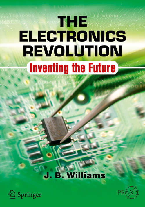 Book cover of The Electronics Revolution: Inventing the Future (Springer Praxis Books)