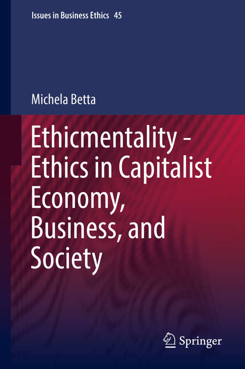 Book cover of Ethicmentality - Ethics in Capitalist Economy, Business, and Society (1st ed. 2016) (Issues in Business Ethics #45)