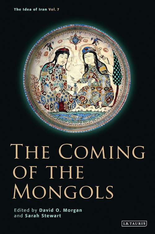Book cover of The Coming of the Mongols (The Idea of Iran #7)