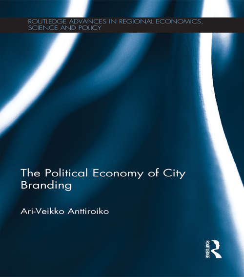 Book cover of The Political Economy of City Branding (Routledge Advances in Regional Economics, Science and Policy)