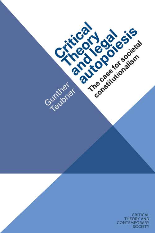 Book cover of Critical theory and legal autopoiesis: The case for societal constitutionalism (Critical Theory and Contemporary Society)