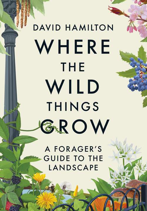 Book cover of Where the Wild Things Grow: A Forager's Guide to the Landscape