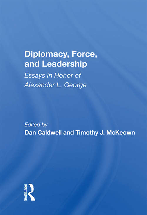 Book cover of Diplomacy, Force, And Leadership: Essays In Honor Of Alexander L. George