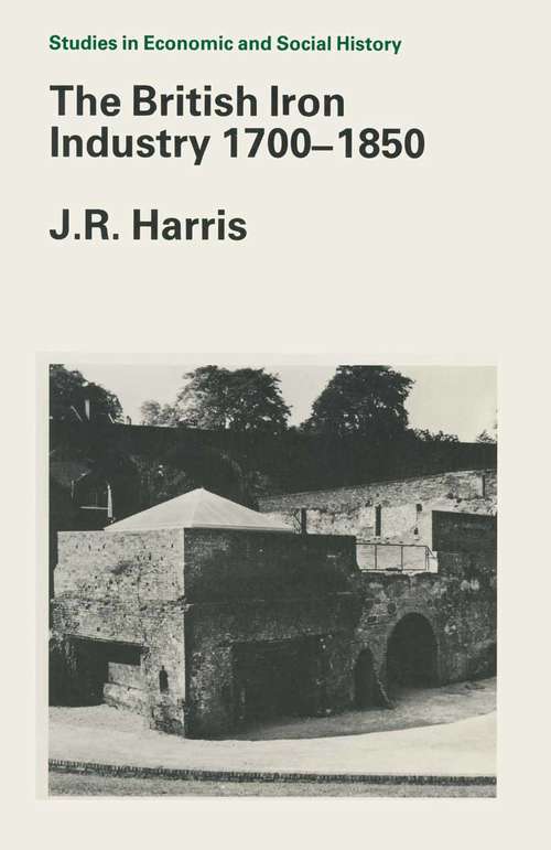 Book cover of The British Iron Industry 1700–1850 (1st ed. 1988)